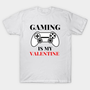 Gaming Is My Valentine T-Shirt